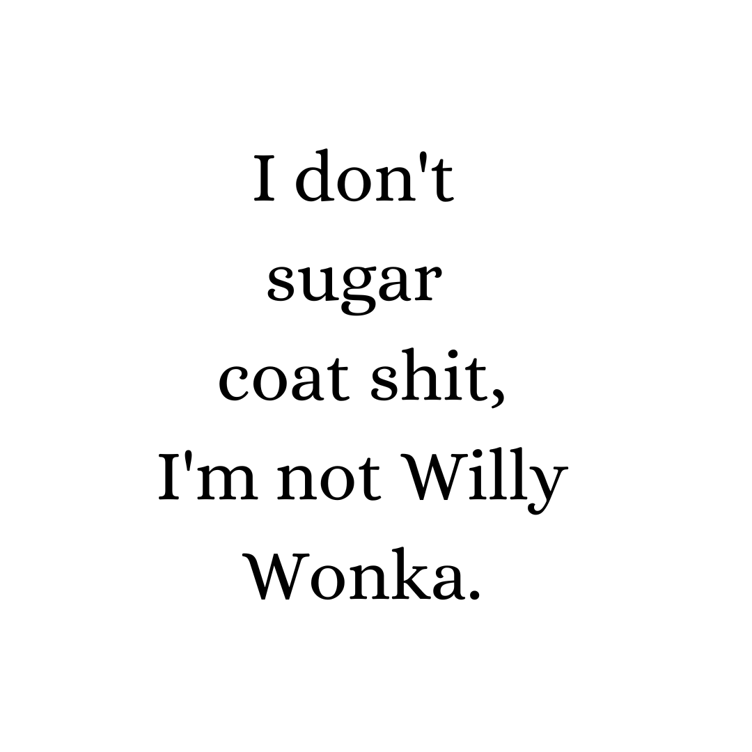 I don't sugar coat shit, I'm not Willy Wonka. – Lightning Laser Engraving
